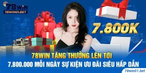 78Win Tặng Thưởng Lên Tới 7.800.000 Mỗi Ngày Siêu Hấp Dẫn