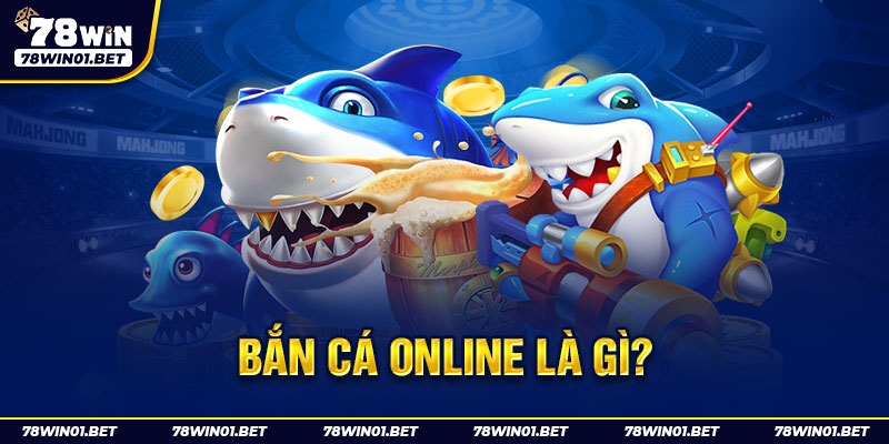 Bắn cá online là gì?