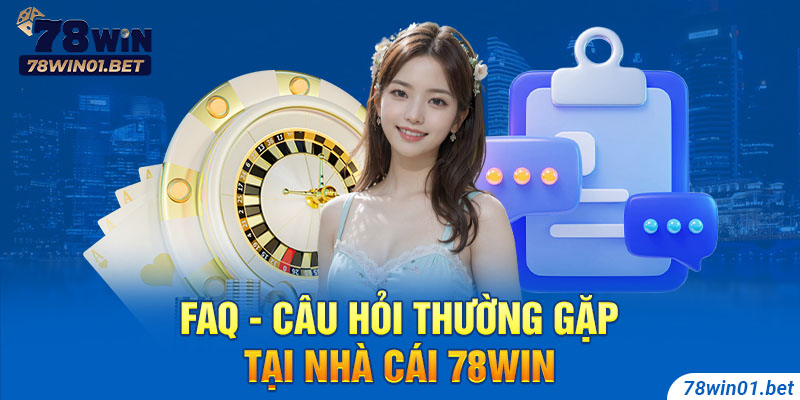 Câu Hỏi Thường Gặp Khi Chơi Tại Nhà Cái 78Win