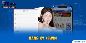 Đăng Ký 78Win - Thao Tác Đơn Giản, Nhanh Gọn Và Dễ Hiểu