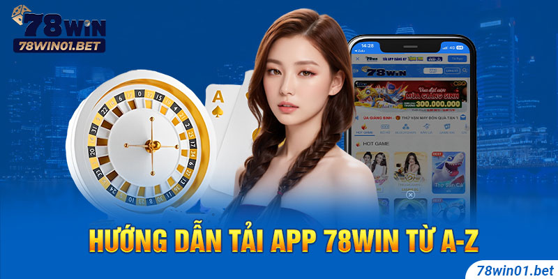 Hướng dẫn quy trình tải app 78Win từ A-Z