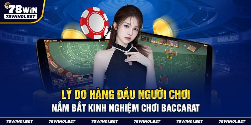 Lý do hàng đầu người chơi nắm bắt kinh nghiệm chơi Baccarat