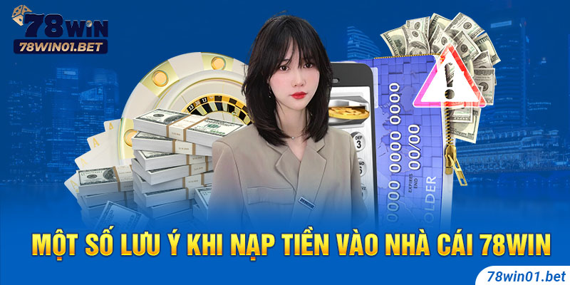 Lưu ý về các lỗi khi nạp tiền 78Win và cách khắc phục