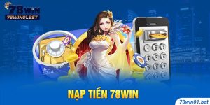 Nạp Tiền 78Win - Hướng Dẫn Các Bước Gửi Tiền Nhanh Chóng