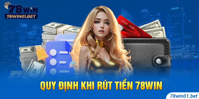 Những quy định khi người chơi rút tiền 78Win