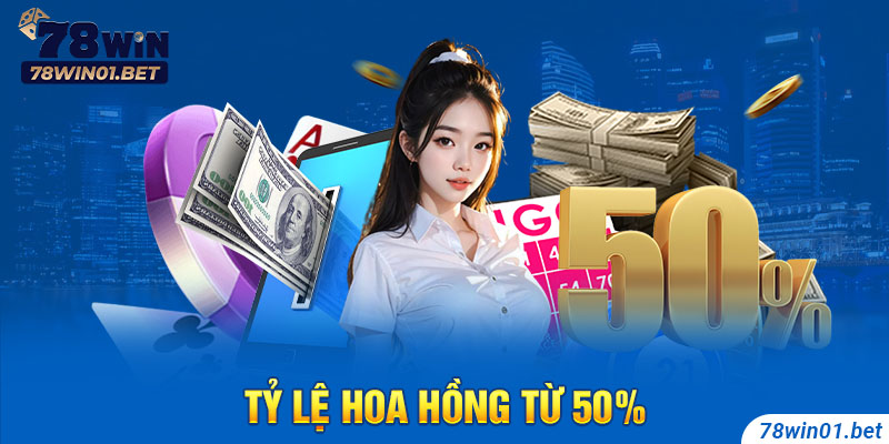 Tỷ lệ hoa hồng của đại lý 78Win từ 50%